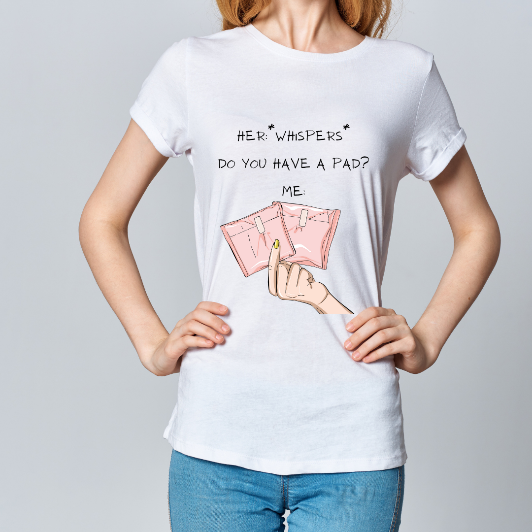 Her: Whispers Do you have a pad? Me: Image of Pads Tee - A Humorous Take on Readiness