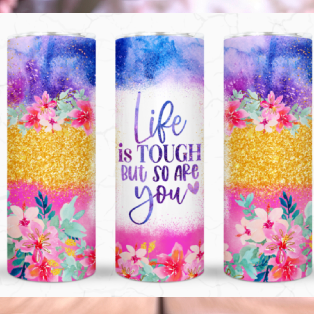 Life is Tough and So Are You 20oz. Skinny Tumbler