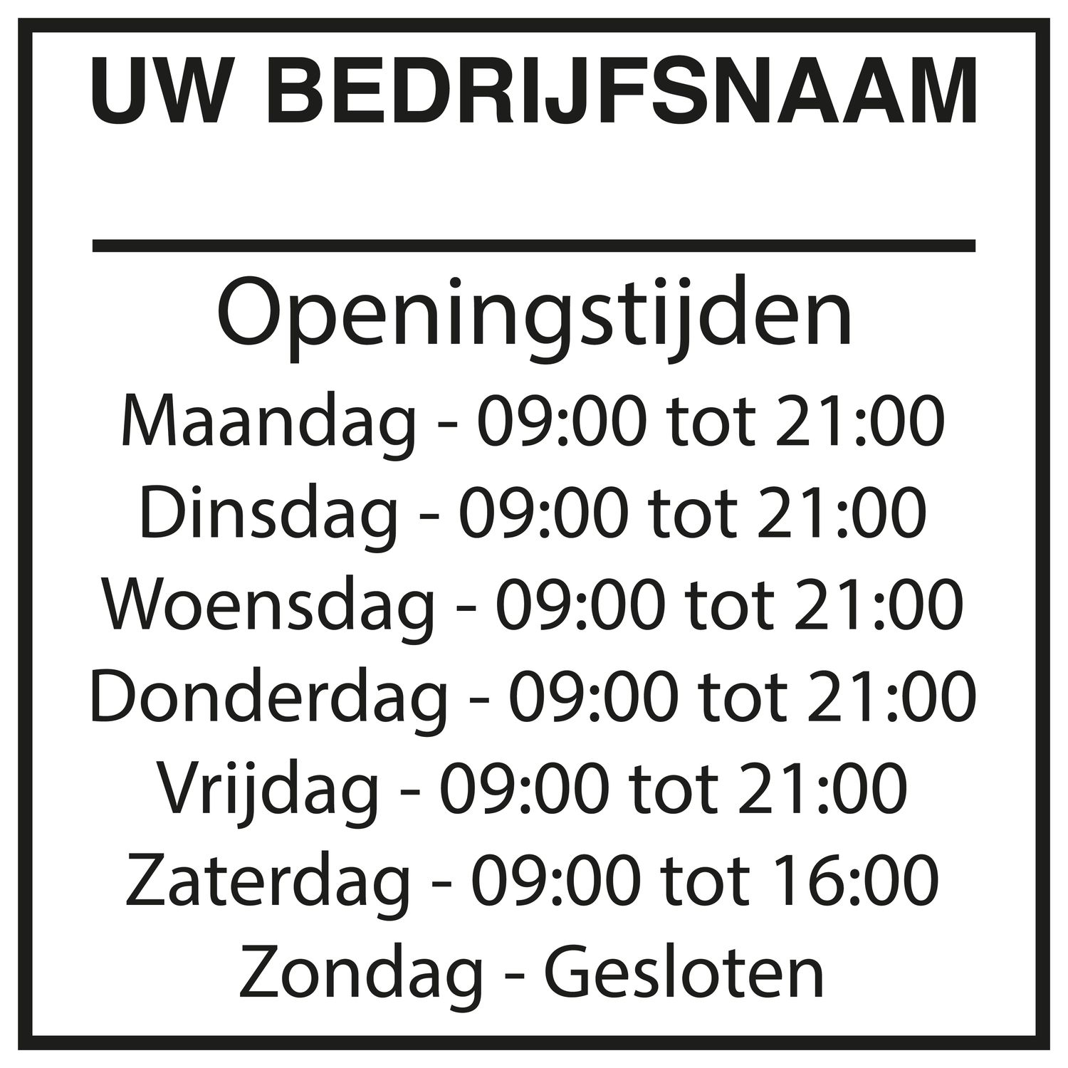 Openingstijden met bedrijfsnaam en kader 28x28 cm. (BxH) leverbaar in 92 kleuren
