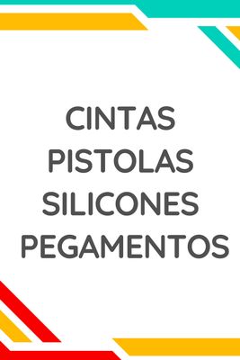 | Cintas - Pegamentos - Silicon - Pistolas |
