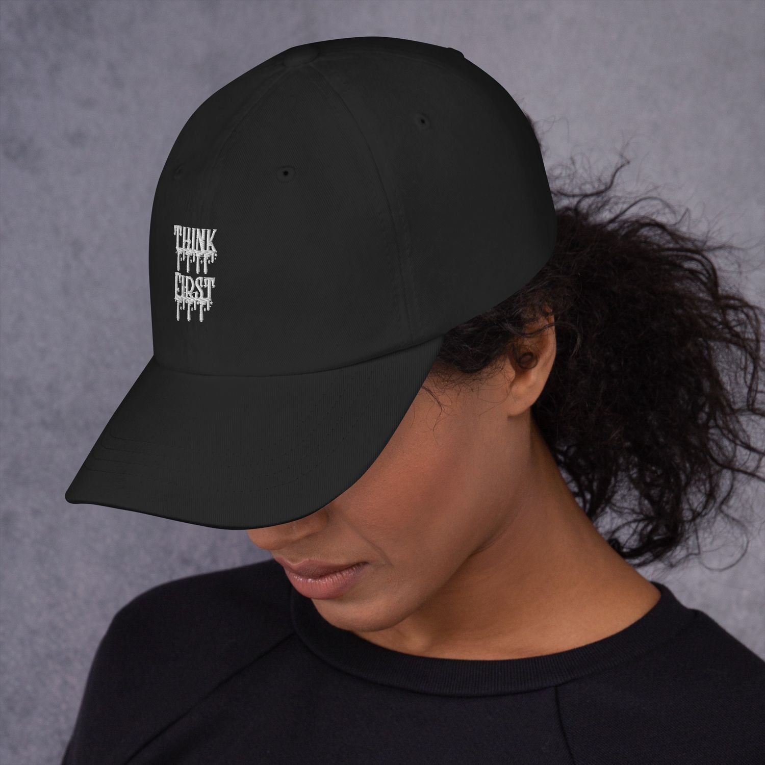 Think First Drip Dad Hat