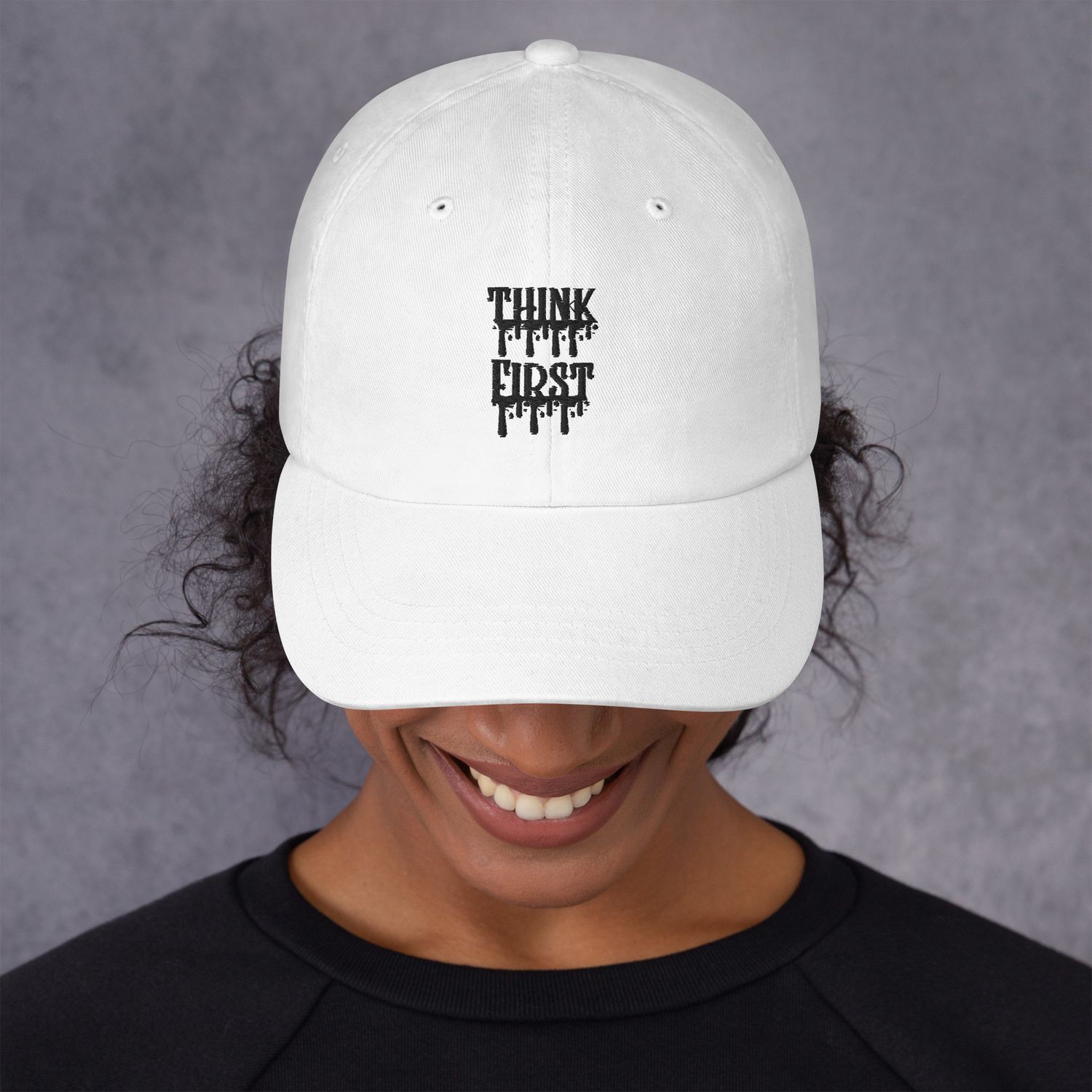 Think First Drip Dad Hat