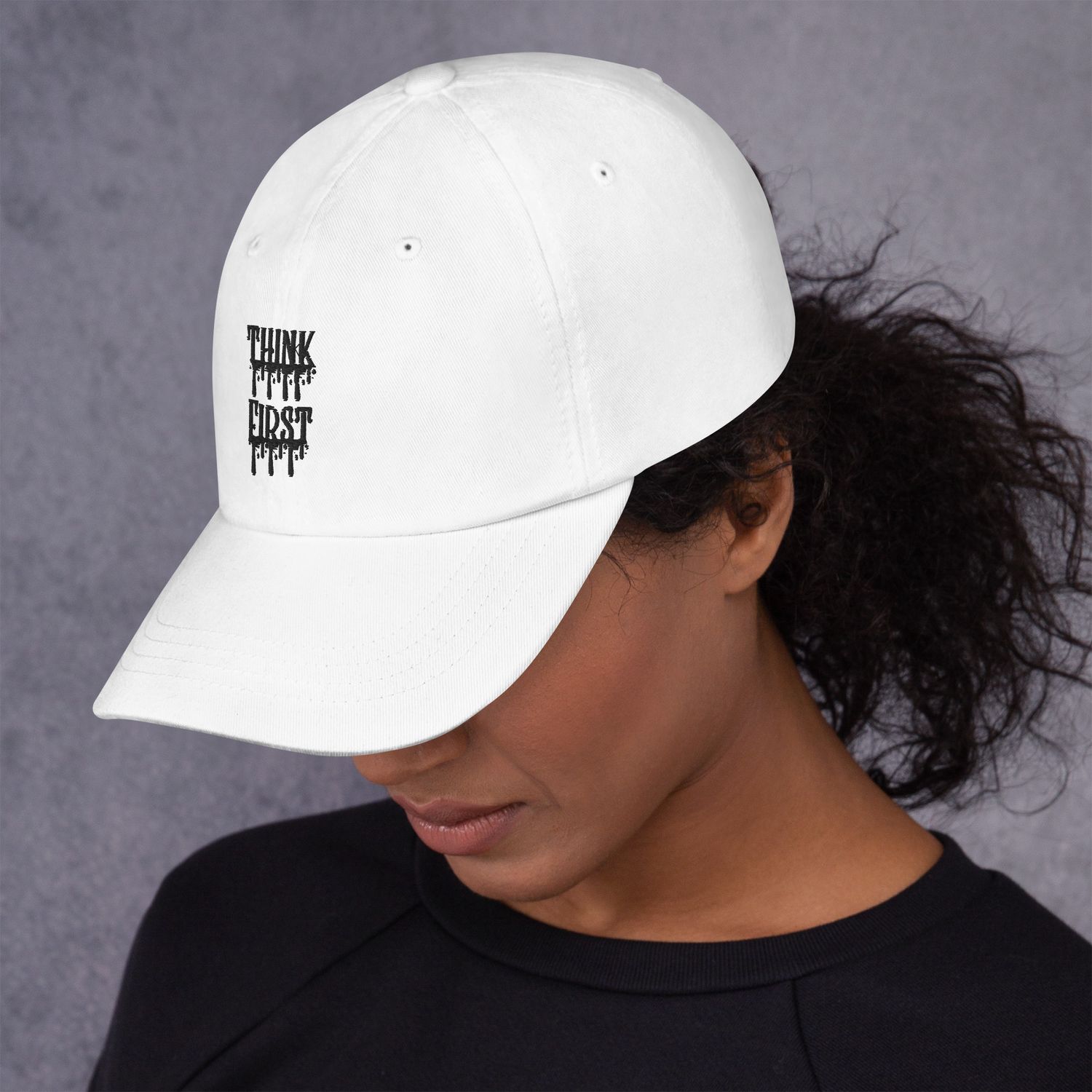 Think First Drip Dad Hat