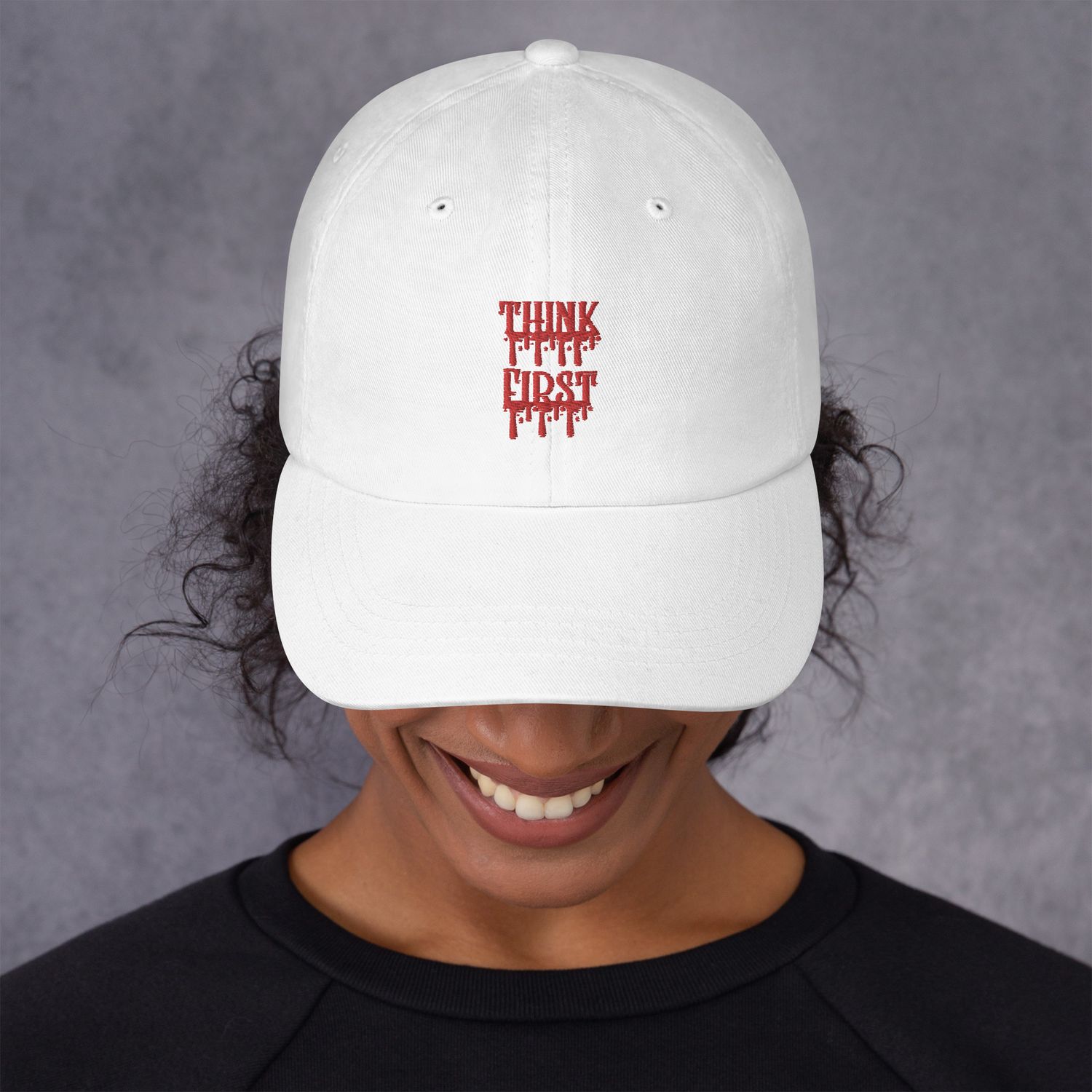Think First Drip Dad Hat