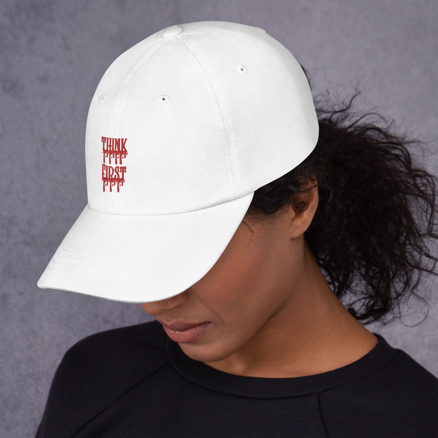 Think First Drip Dad Hat