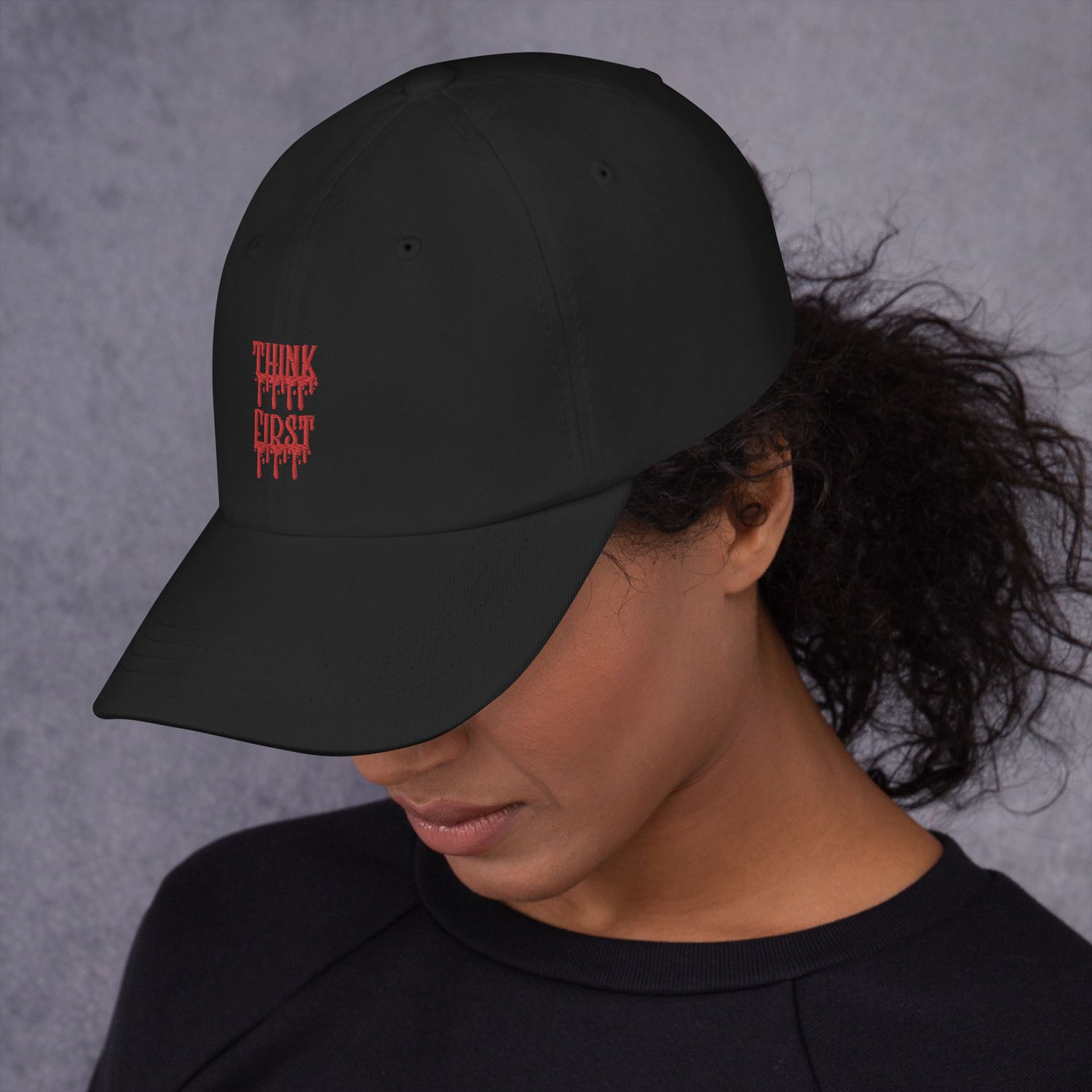 Think First Drip Dad Hat