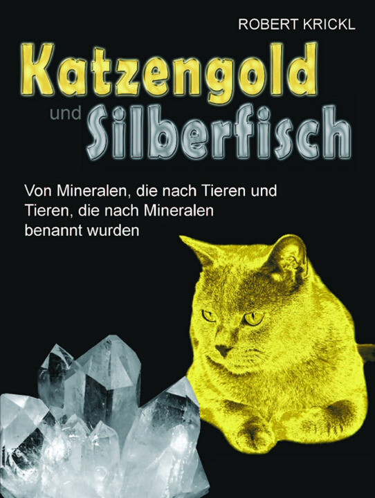 Katzengold und Silberfisch - Von Mineralen, die nach Tieren und Tieren, die nach Mineralen benannt wurden