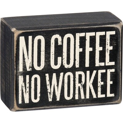 Box Sign - No Coffee No Workee