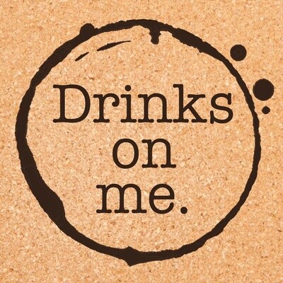 Drinks on Me Cork Coaster