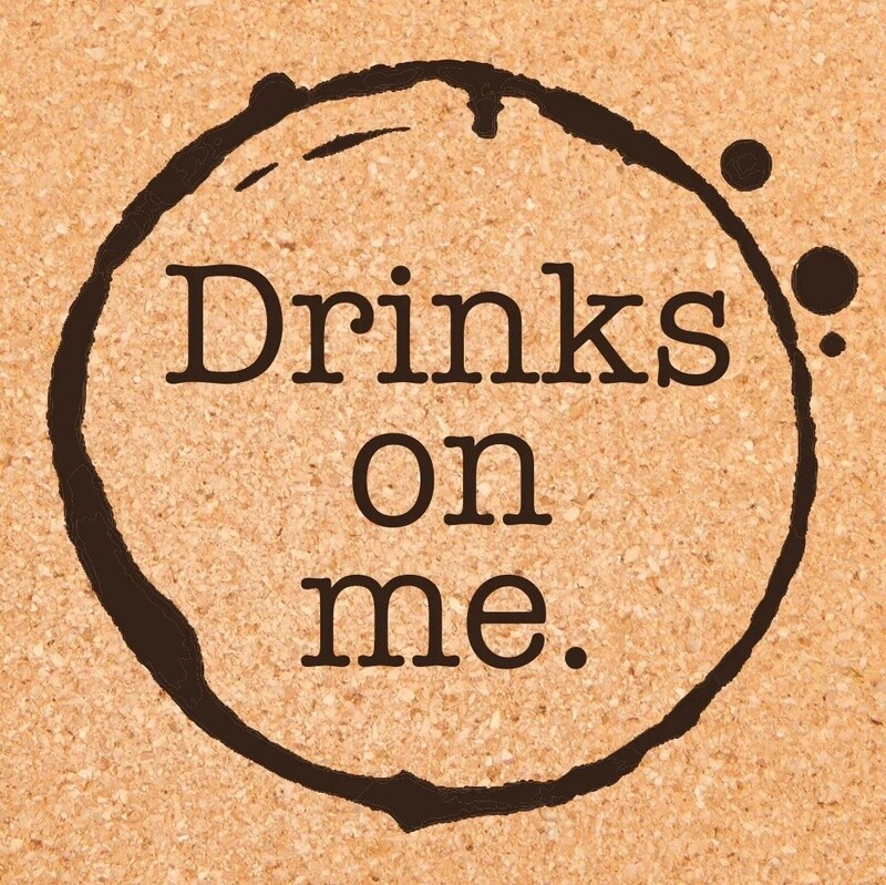 Drinks on Me Cork Coaster