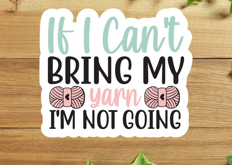 If I Can&#39;t Bring My Yarn I&#39;m Not Going