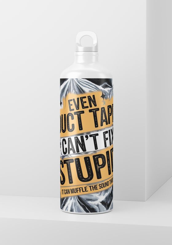 Even Duct Tape Can't Fix Stupid - 20oz Skinny Wrap Only