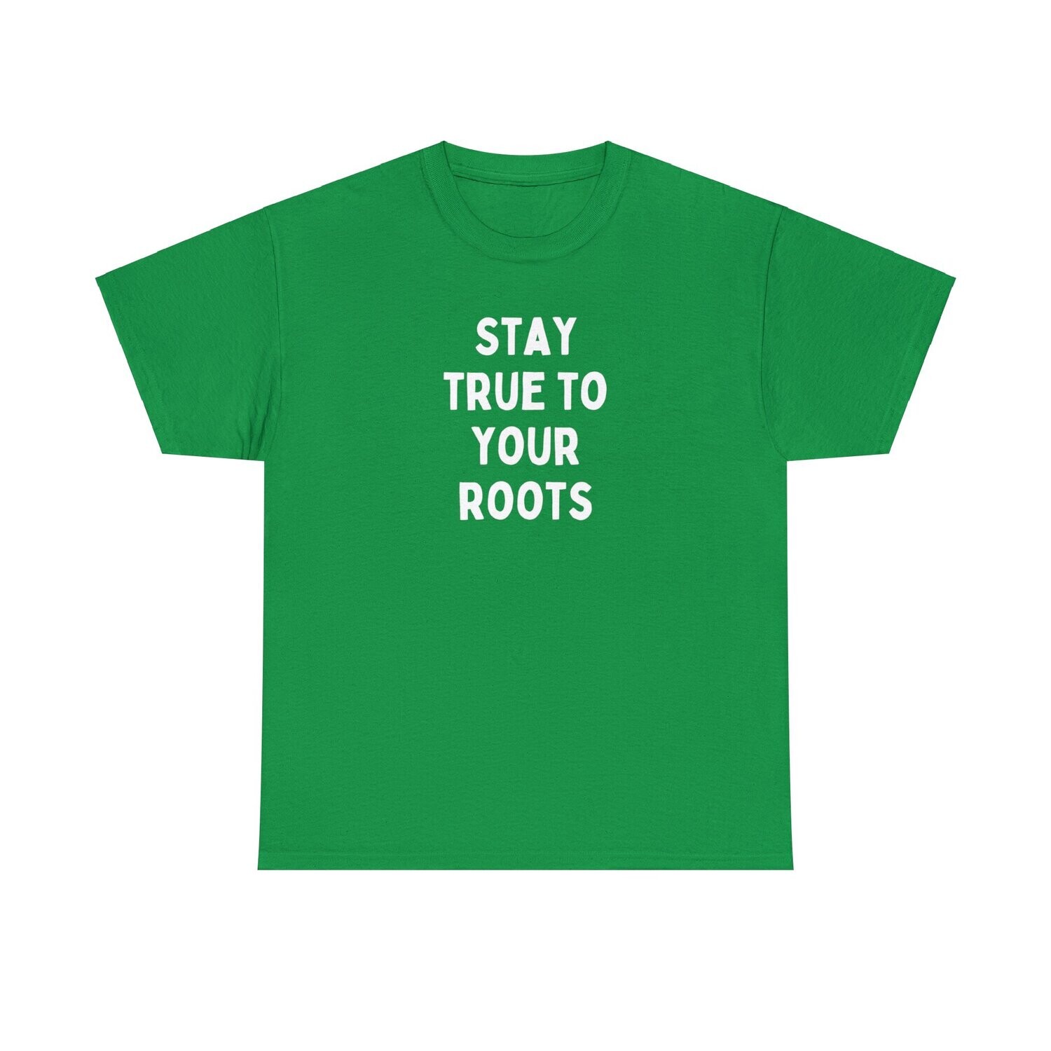 Stay True To Your Roots