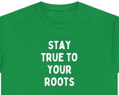 Stay True To Your Roots