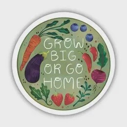 "Grow Big Or Go Home" Garden Sticker