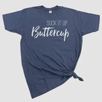 Suck it Up Butter Cup $20