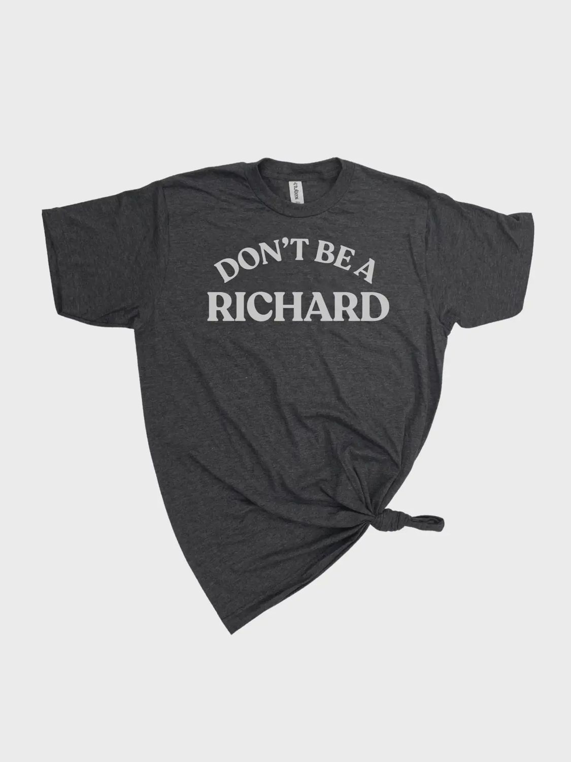 Don&#39;t Be A Richard T-Shirt