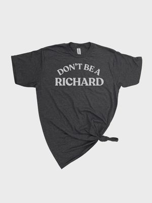 Don&#39;t Be A Richard T-Shirt