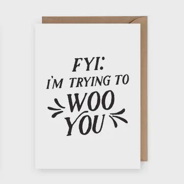 FYI I&#39;m Trying To Woo You Funny Greeting Card