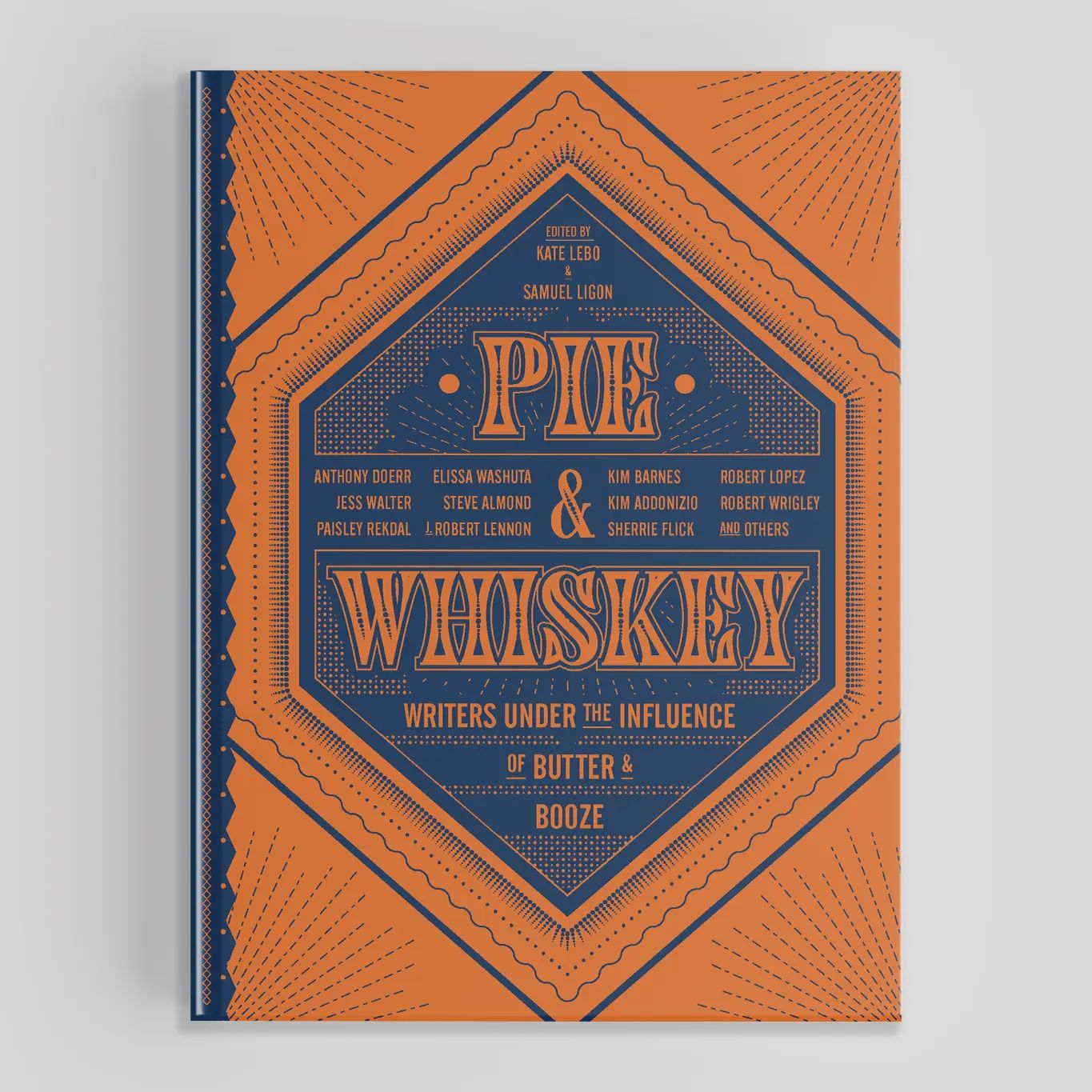 Pie &amp; Whiskey: Writers Under the Influence of Butter &amp; Booze