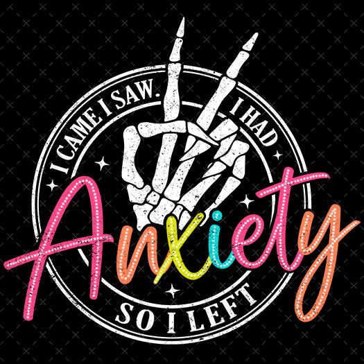 I Came I Saw I Had Anxiety So I Left