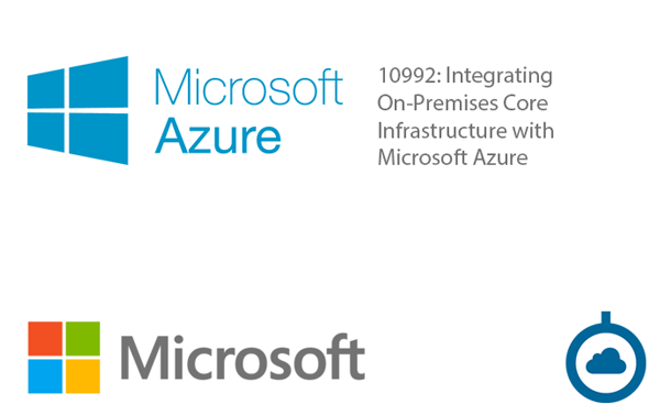 10992: Integrating On-Premises Core Infrastructure with Microsoft Azure