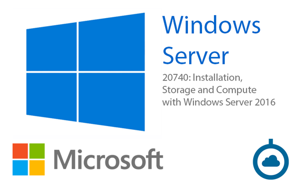 20740: Installation, Storage and Compute with Windows Server 2016