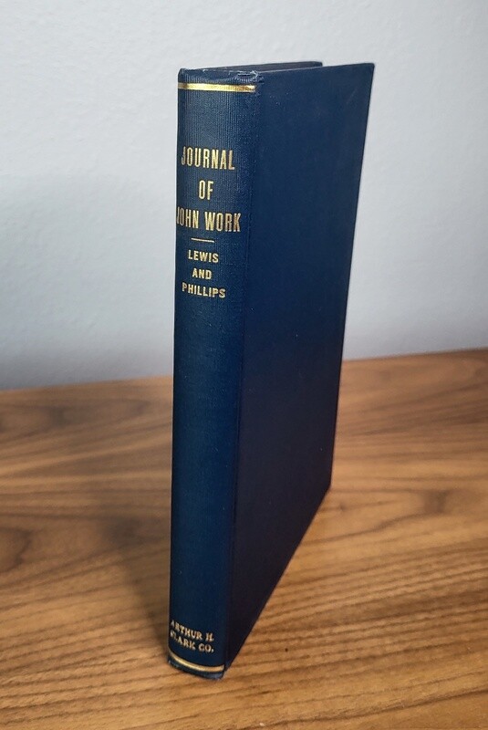 The Journal of John Work: A Chief-Trader of the Hudson&#39;s Bay Co. During His Expedition from Vancouver to the Flatheads and Blackfeet of the Pacific Northwest