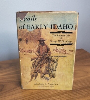 Trails of Early Idaho: The Pioneer Life of George W. Goodhart