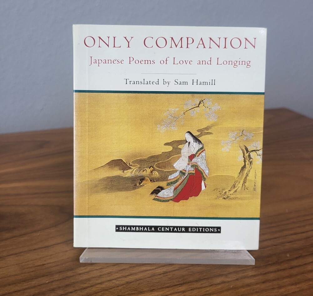 Only Companion: Japanese Poems of Love and Longing. Translated by Sam Hamill