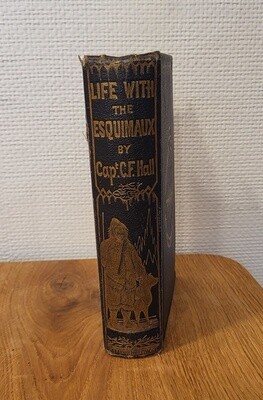 Life with the Esquimaux: a Narrative of Arctic Experience in Search of Survivors of Sir John Franklin's Expedition