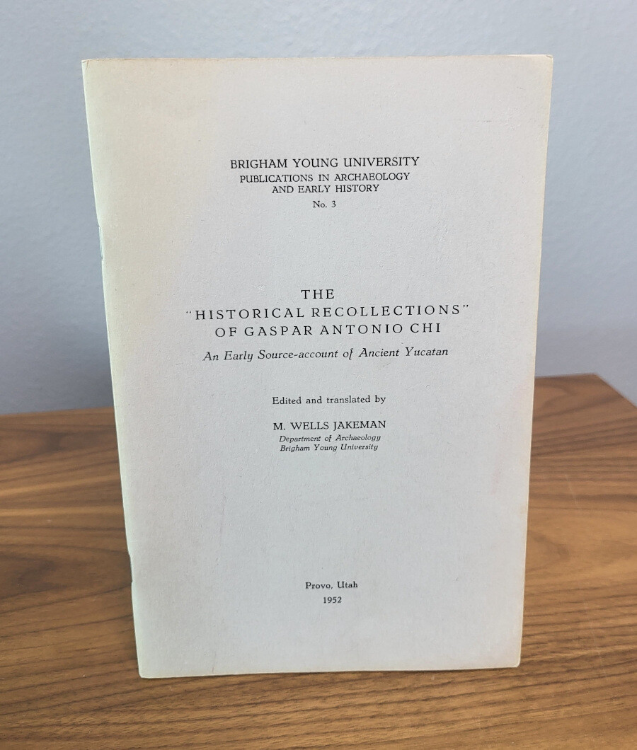 The “Historical Recollections” of Gaspar Antonio Chi: an Early Source-account of Ancient Yucatan