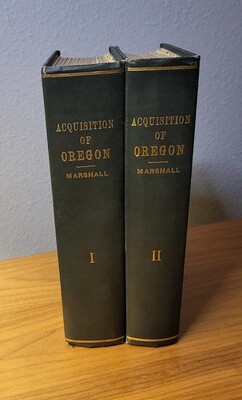 Acquisition of Oregon and the Long Suppressed Evidence About Marcus Whitman Two Volume