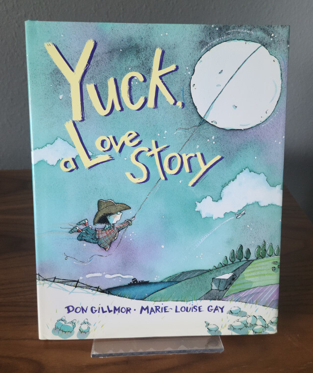 Yuck, a Love Story by Don Gillmor. Illustrated by Marie Louise Gay
