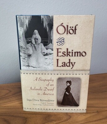 Ólöf the Eskimo Lady: A Biography of an Icelandic Dwarf in America
