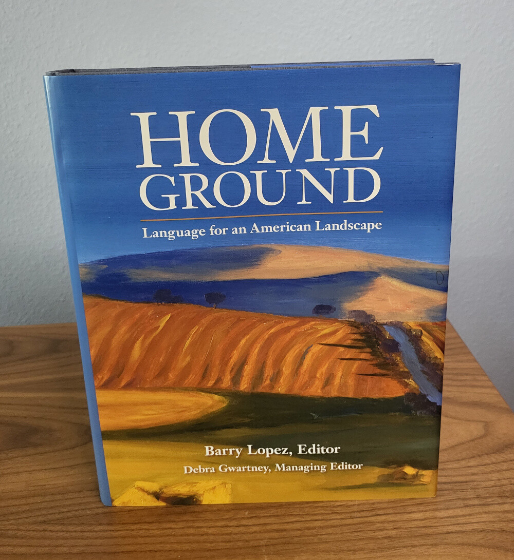 Home Ground: Language for an American Landscape. Edited by Barry Lopez