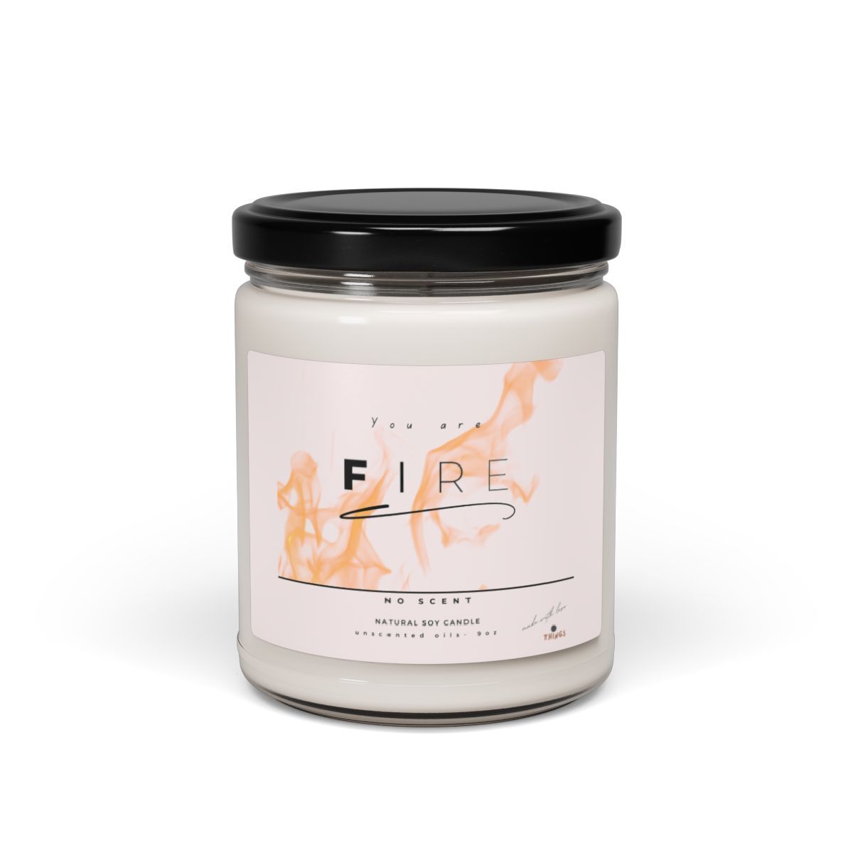 You are FIRE Candle UNSCENTED - soy wax 9oz, gifts, candles, best friend gifting, best candles, witty words gift, home candle warmth