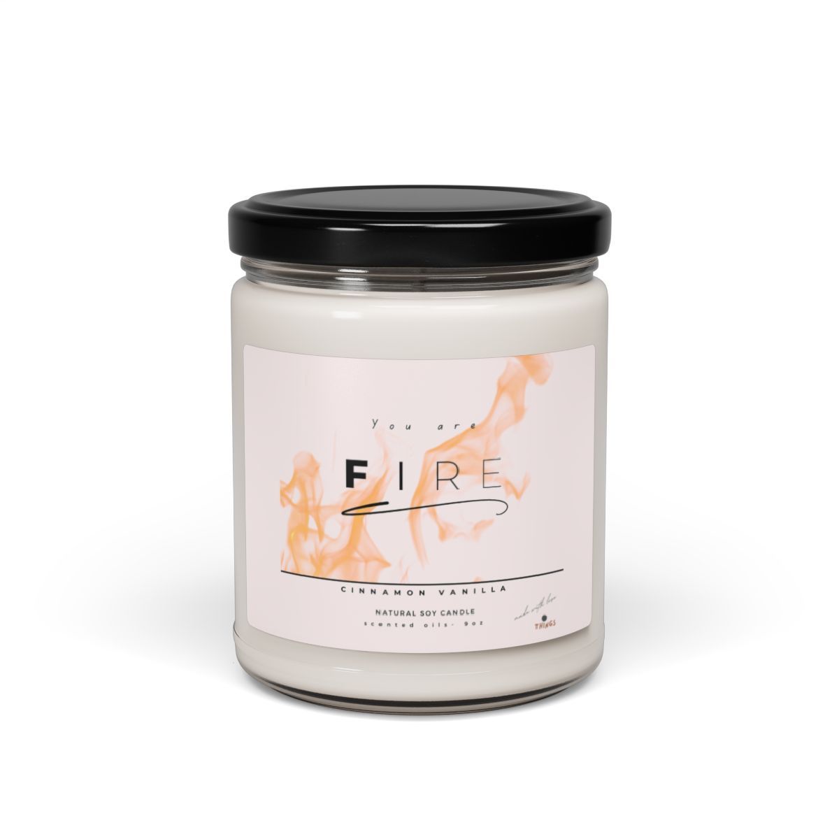 You are FIRE Candle - Cinnamon Vanilla Scented - 9oz soy wax