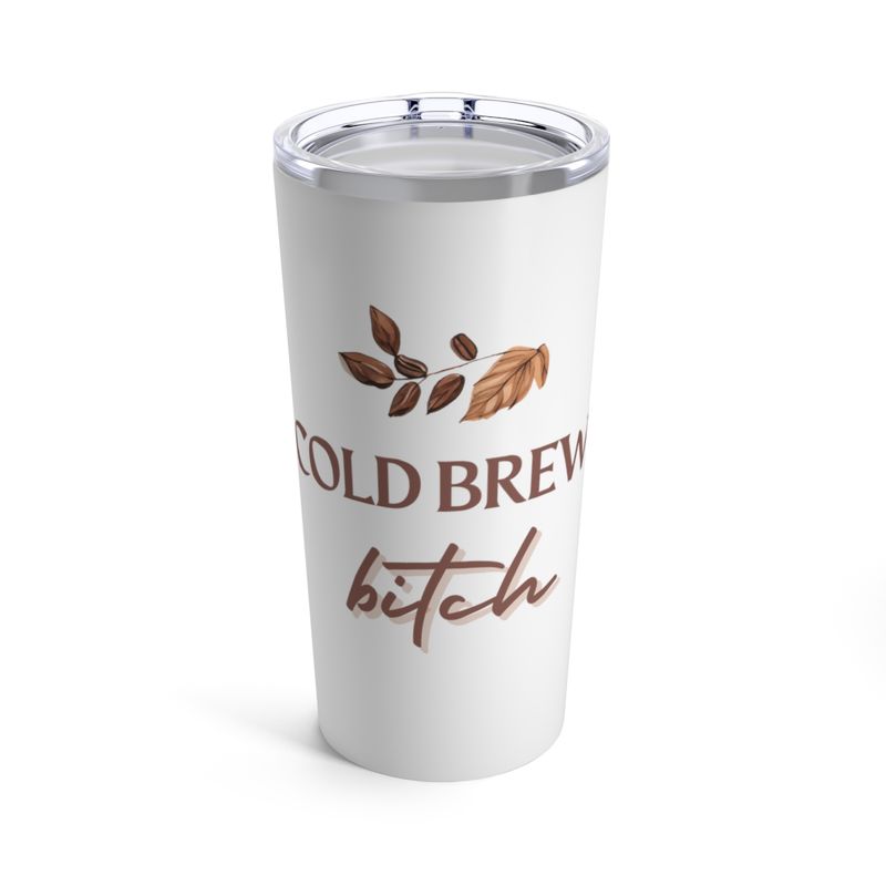 Cold Brew Bitch Tumbler 20oz - Perfect for your favorite cold brew loving best friend or for yourself, gift for me, funny gift