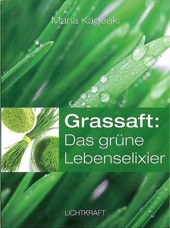 Buch &quot;Grassaft: Das grüne Lebenselixier&quot; von Maria Kageaki 130 Seiten