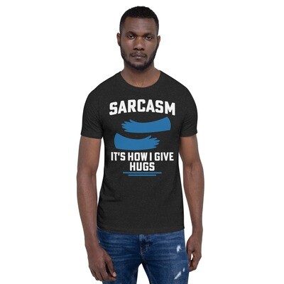 Sarcasm: It's How I Give Hugs Shirt