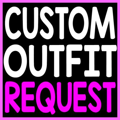CUSTOM OUTFIT REQUEST