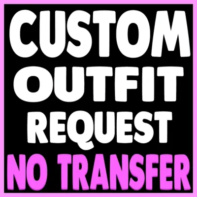 CUSTOM NO TRANSFER OUTFIT REQUEST