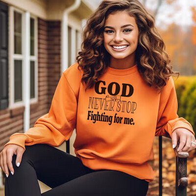 God Will Never Stop Fighting for Me Sweatshirt