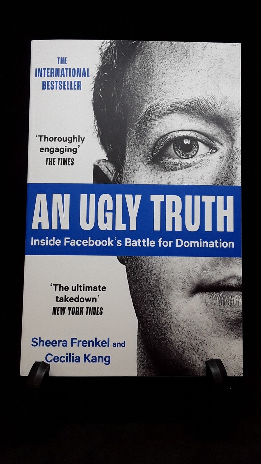 An Ugly Truth - inside Facebook&#39;s battle for domination by Sheera Frenkel