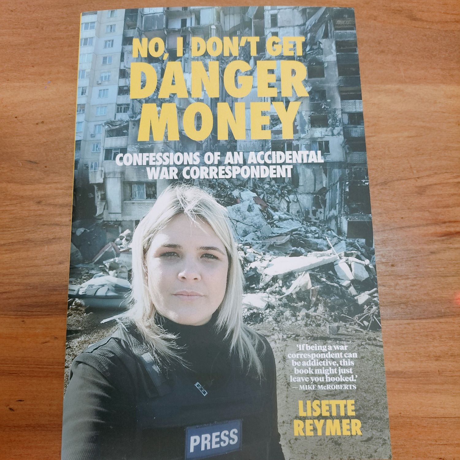 No, I dont get Danger Money (Confessions of am Accidential War Corrospondent)by Lisette Reymer