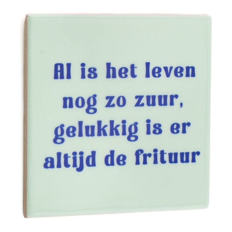 Tegeltje · al is het leven nog zo zuur frituur
