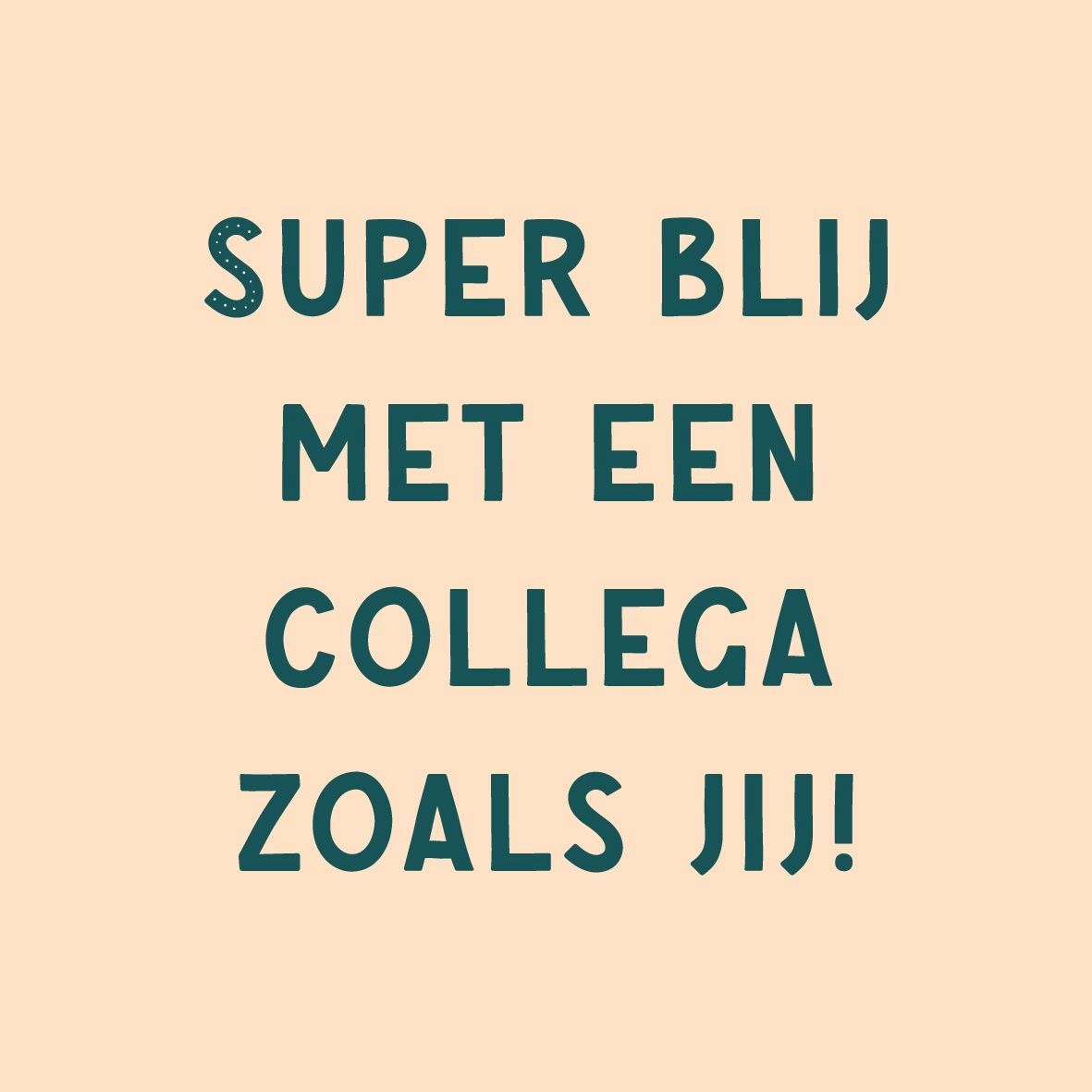 Tegeltje · super blij met een collega zoals jij