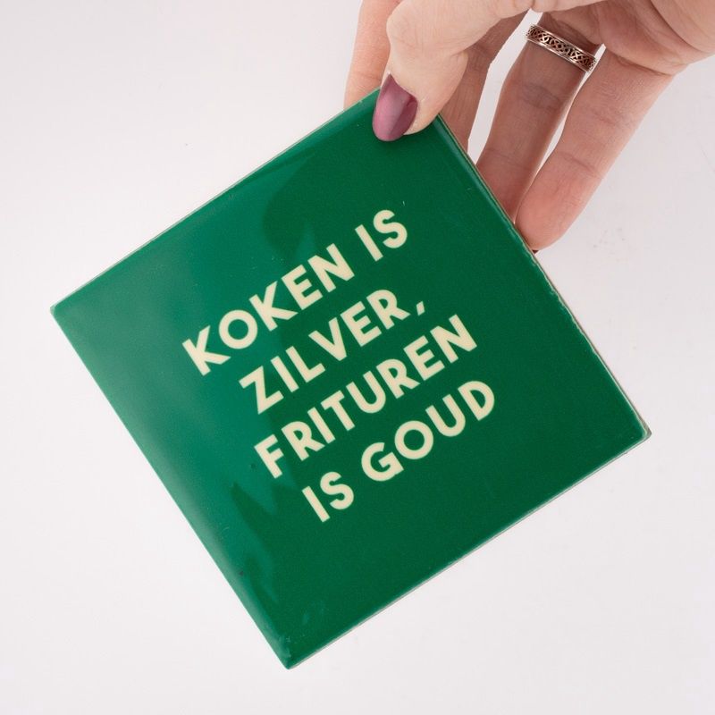 Tegeltje · koken is zilver frituren is goud