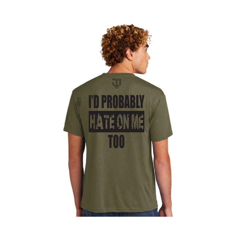 &quot;I&#39;d Probably Hate On Me Too&quot; T-Shirt